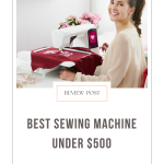 Best Sewing Machines Under $500