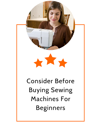 Consider Before Buying Sewing Machines For Beginners