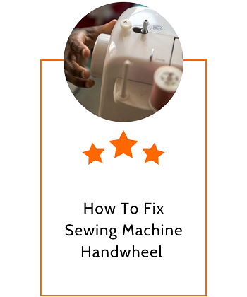How To Fix Sewing Machine Handwheel 
