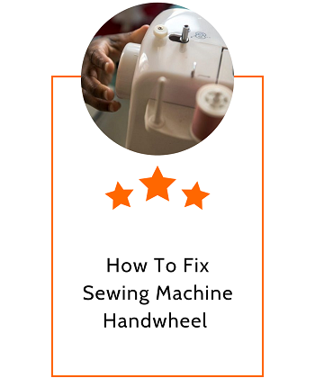 How To Fix Sewing Machine Handwheel