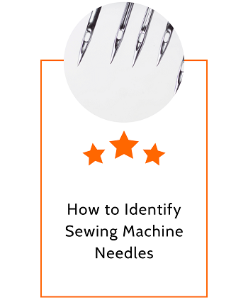 How to Identify Sewing Machine Needles