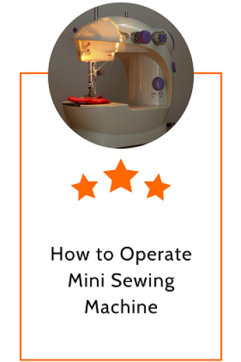 How to Operate Mini Sewing Machine – Tips and suggestions