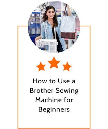 How to Use a Brother Sewing Machine for Beginners