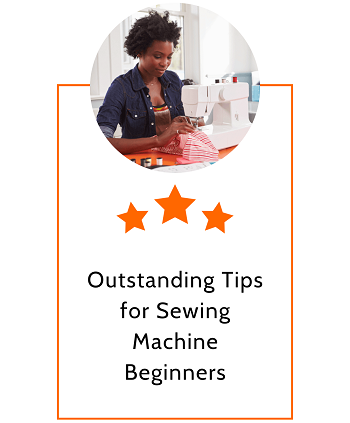 Outstanding Tips for Sewing Machine Beginners