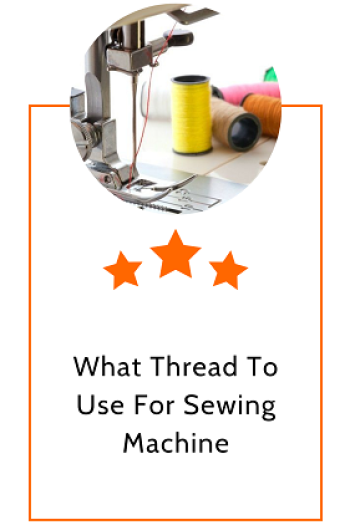 What Thread To Use For Sewing Machine?