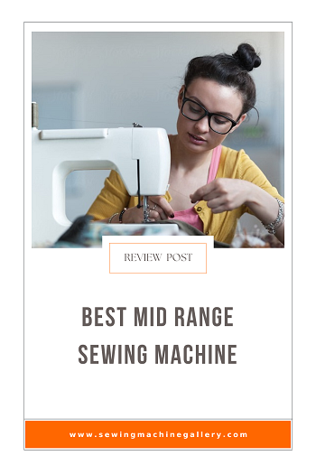5 Best Mid Range Sewing Machines (Sept. Update) 2023