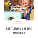 Best Sewing Machine Magnifier