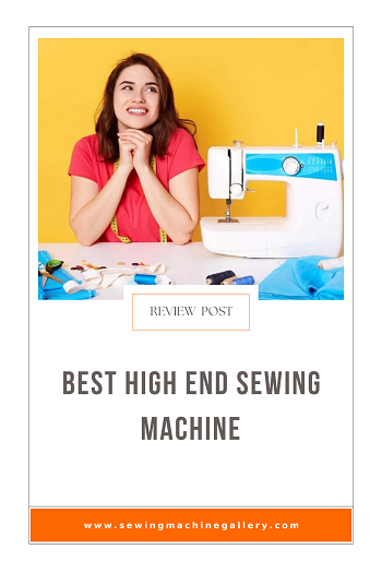 7 Best High End Sewing Machines (Nov. Update) 2023