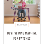 Best Sewing Machine For Patches